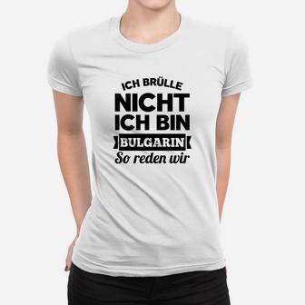 Ich Brulle Nich Ich Bin Bulgarin Frauen T-Shirt - Seseable