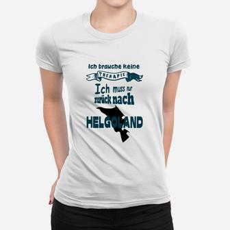 Ich Muss Nur Zurück Nach Helgoland Frauen T-Shirt - Seseable