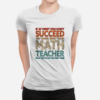 If At First You Dont Succeed Try Doing Funny Math Teacher Ladies Tee - Seseable