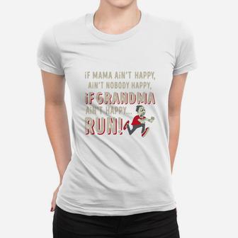 If Mama Ain t Happy Ain t Nobody Happy If Grandma Ain t Happy Run Shirt Ladies Tee - Seseable