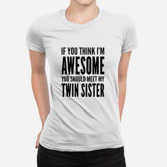 If You Think I Am Awesome You Should Meet My Twin Sister Ladies Tee - Seseable