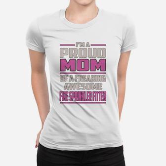 I'm A Proud Mom Of A Freaking Awesome Fire Sprinkler Fitter Job Shirts Ladies Tee - Seseable