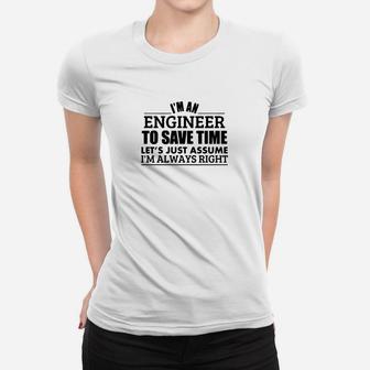 I'm An Engineer Lets Assume Im Always Right Women T-shirt - Seseable
