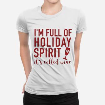Im Full Of Holiday Spirit Its Called Wine Funny Wine Christmas Ladies Tee - Seseable