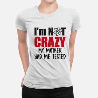 Im Not Crazy My Mother Had Me Ladies Tee - Seseable