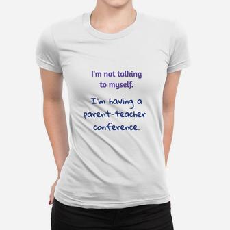 Im Not Talking To Myself Im Having A Parent Teacher Conference Funny Homeschool Ladies Tee - Seseable