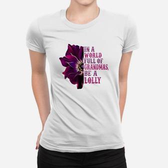 In A World Full Of Grandmas Be A Lolly Flower Quote Ladies Tee - Seseable