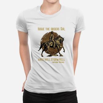 Issue The Orders Sir And I Will Storm Hell Anthony Wayne Horse Ladies Tee - Seseable