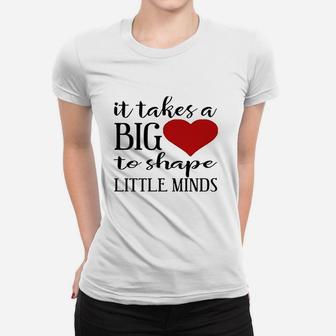 It Takes A Big Heart To Shape Little Minds Teacher Ladies Tee - Seseable