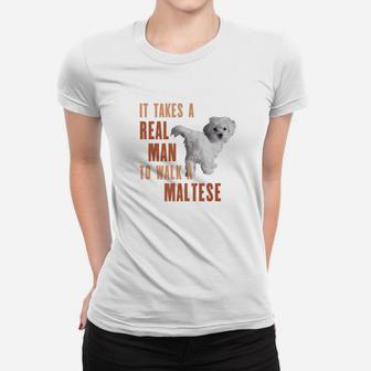 It Takes A Real Man To Walk A Maltese Funny Dog Lover Ladies Tee - Seseable