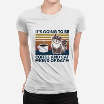 Its Going To Be Coffee And Cat Kind Of A Day Cat Ladies Tee - Seseable
