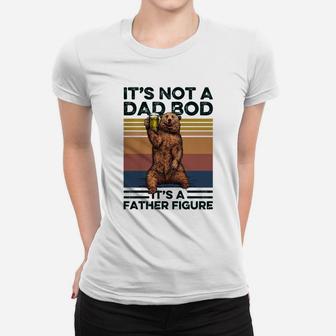 It’s Not A Dad Bod It’s A Father Figure Bear Vintage Ladies Tee - Seseable