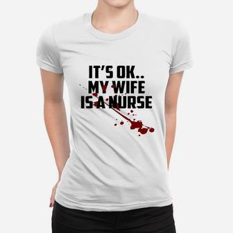 Its Ok My Wife Is A Nurse, funny nursing gifts Ladies Tee - Seseable
