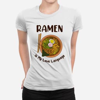 Japanese Noodle Food Ramen Is My Love Language Women T-shirt - Seseable