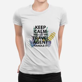 Keep Calm And Let The Travel Agen Handle It Women T-shirt - Seseable