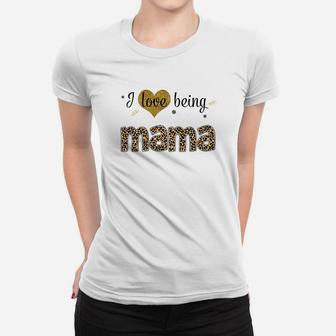 Leopard I Love Being Mama White Mothers Day Gift Ladies Tee - Seseable