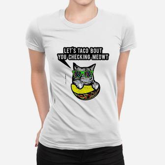 Lets Taco Bout You Checking Meowt Cat Taco Ladies Tee - Seseable