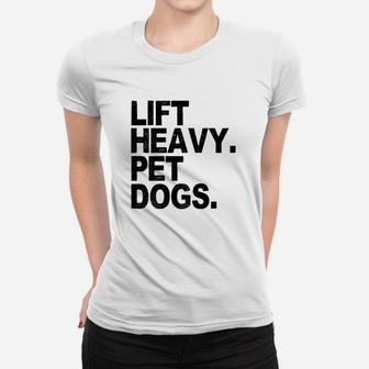 Lift Heavy Pet Dogs Gym For Weightlifters Ladies Tee - Seseable