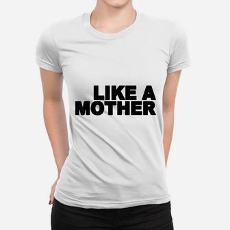 Like A Mother Gift For Mom Ladies Tee | Seseable UK