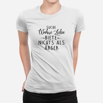 Lustiges Spruch Frauen Tshirt Suche Wahre Liebe, Biete Nur Ärger, in Weiß - Seseable