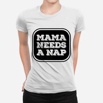 Mama Needs A Nap Funny Busy Mom Delightful Gift For Mom Ladies Tee - Seseable