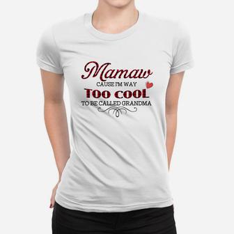Mamaw Cause I Am Way To Cool To Be Called Grandma Ladies Tee - Seseable