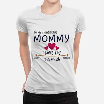 Mom Day Gifts From Daughter Or Son To My Wonderful Mommy I Love You This Much Always Ladies Tee - Seseable