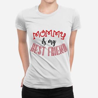 Mommy Is My Best Friend Valentine Mom Kids Boys Girls Ladies Tee - Seseable