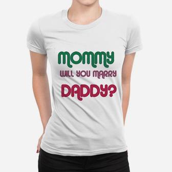 Mommy Will You Marry Daddy Mom Mothers Day Ladies Tee - Seseable