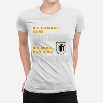 München Therapie Frauen Tshirt Ich Muss Nur Nach München – Lustiges Motiv - Seseable