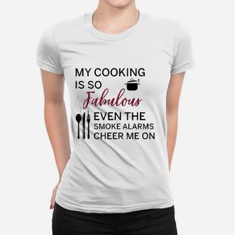 My Cooking Is So Fabulous Even The Alarms Cheer Me On Ladies Tee - Seseable