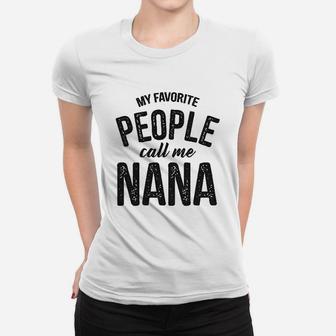 My Favorite People Call Me Nana Mothers Day Grandma Ladies Tee - Seseable