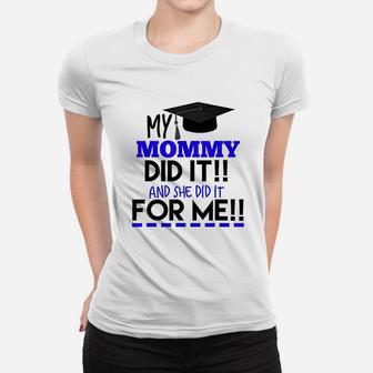 My Mommy Did It And She Did It For Me Graduation Ladies Tee - Seseable
