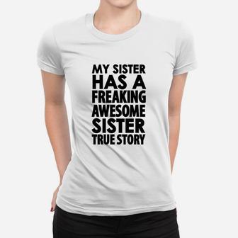 My Sister Has A Freaking Awesome Sister True Story Ladies Tee - Seseable