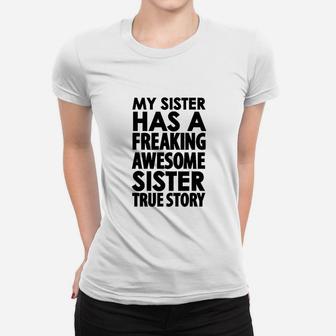 My Sister Has A Freaking Awesome Sister, True Story Ladies Tee - Seseable