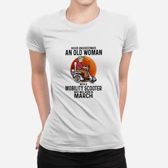 Never Underestimate A Old Woman With A Mobility Scooter Who Was Born In March Women T-shirt - Seseable