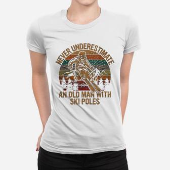 Never Underestimate An Old Man With A Ski Poles Gift Skiing Ladies Tee - Seseable