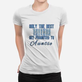 Only The Best Friends Get Promoted To Auntie Women T-shirt - Seseable