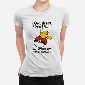 Pokémon Fan-Frauen Tshirt: I Came in Like a Pokéball, Spruch Motiv - Seseable