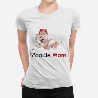 Poodle Mom Dog Pet Lover Gift Poodle Ladies Tee - Seseable