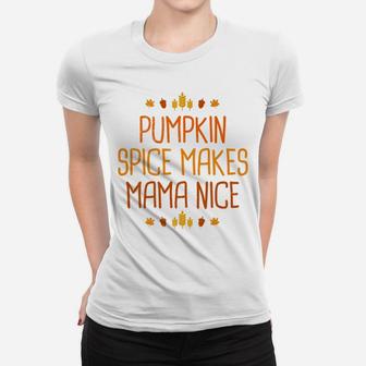 Pumpkin Spice Makes Mama Nice Fall Orange Leaf Farm Ladies Tee - Seseable