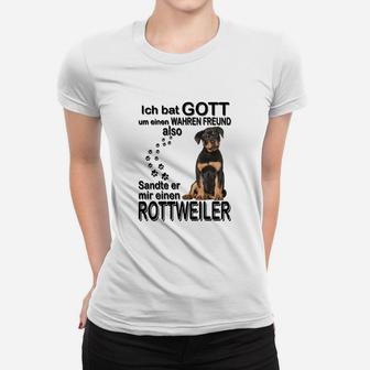 Rottweiler Ich Bat Gott Um Einen Wahren Freund Frauen T-Shirt - Seseable