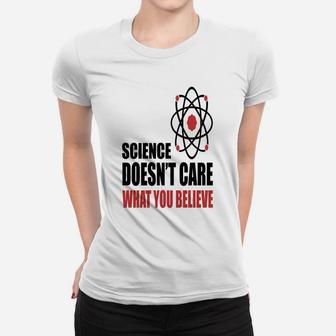 Science Doen't Care What You Believe Ladies Tee - Seseable