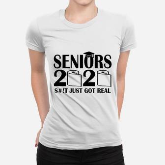 Seniors 2020 Funny Graduation St Just Got Real Women T-shirt - Seseable