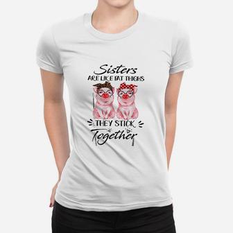 Sisters Are Like Fat Things They Stick Together Ladies Tee - Seseable