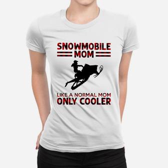 Snowmobile Mom Like A Normal Mom Only Cooler Shirt D1 Ladies Tee | Seseable UK