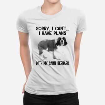 Sorry I Cant I Have Plans With My Saint Bernard Ladies Tee