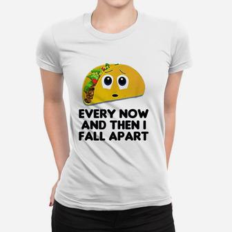 Taco Every Now And Then I Fall Apart Taco Ladies Tee - Seseable
