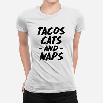 Tacos Cats And Naps Animal Mexican Food Lovers Women T-shirt - Seseable