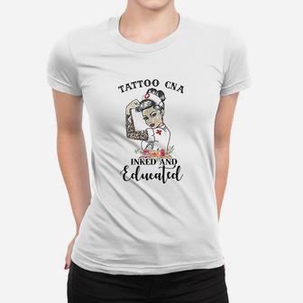 Tattoo Cna Inked And Educated Strong Woman Strong Nurse Ladies Tee - Seseable